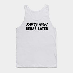 Party now rehab later Tank Top